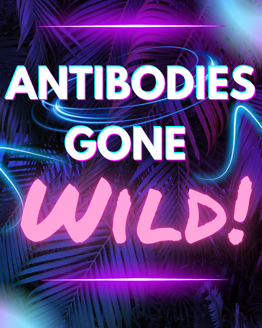 Antibodies Gone Wild